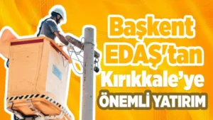 Başkent EDAŞ’tan Kırıkkale’ye önemli yatırım