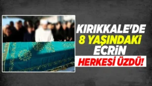 Kırıkkale’de 8 yaşındaki Ecrin herkesi üzdü!