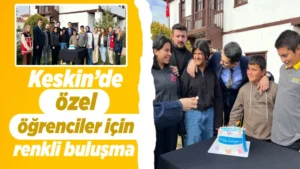 Keskin’de özel öğrenciler için renkli buluşma