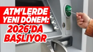 ATM’lerde yeni dönem: 2026’da başlıyor