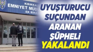 Uyuşturucu suçundan aranan şüpheli yakalandı