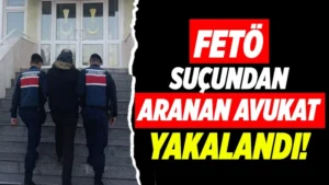 FETÖ suçundan aranan Avukat yakalandı!