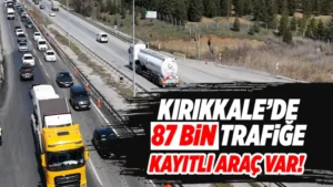 Kırıkkale’de 87 bin trafiğe kayıtlı araç var!