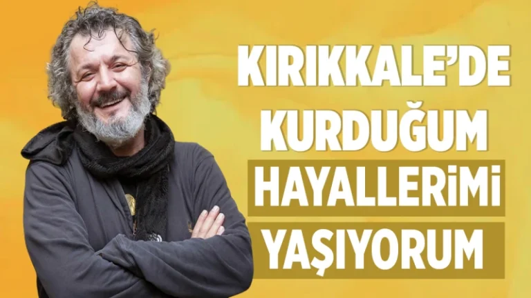 Kırıkkale’de kurduğum hayallerimi yaşıyorum