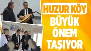 Huzur Köy büyük önem taşıyor