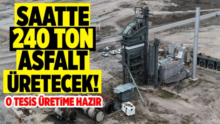 Saatte 240 ton asfalt üretecek! O tesis üretime hazır