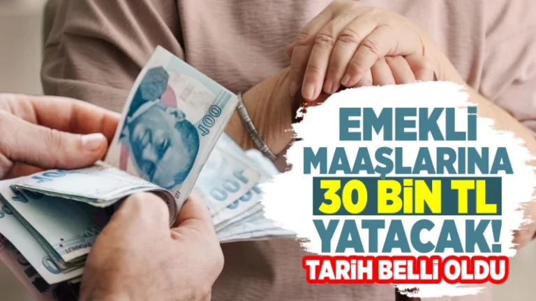 Emekli maaşlarına 30 bin TL yatacak! Tarih belli oldu