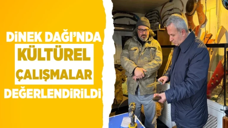Dinek Dağı’nda kültürel çalışmalar değerlendirildi