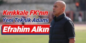 Kırıkkale FK, Efrahim Alkın’a emanet