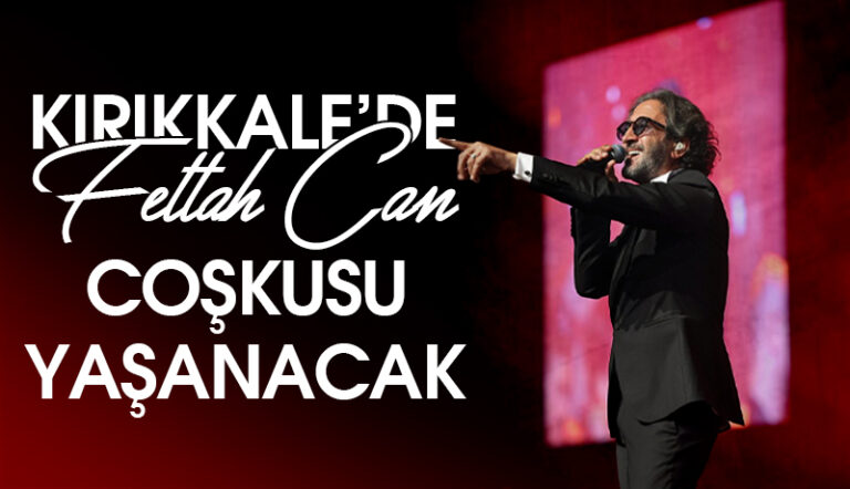 Kırıkkale’de Fettah Can coşkusu yaşanacak