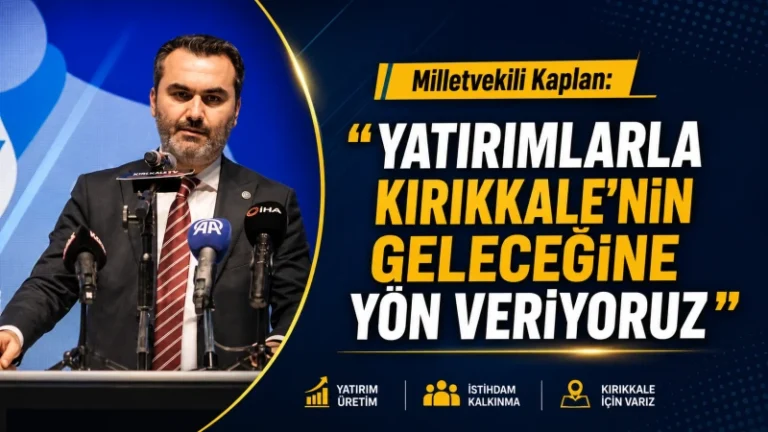 Milletvekili Kaplan: “Yatırımlarla Kırıkkale’nin geleceğine yön veriyoruz”