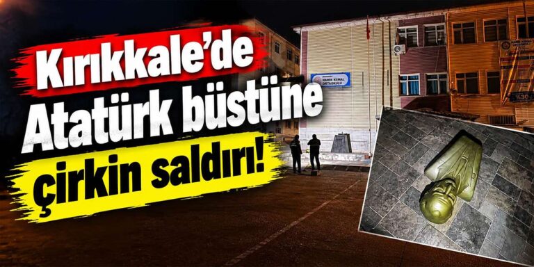 Kırıkkale’de Atatürk büstüne çirkin saldırı!