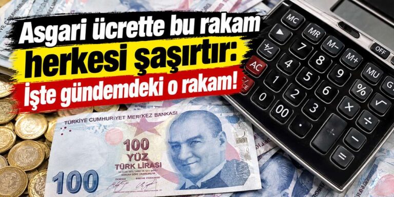 Asgari ücrette bu rakam herkesi şaşırtır: İşte gündemdeki o rakam!