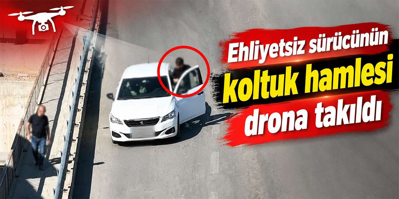 ehliyetsiz-surucunun-koltuk-hamlesi-drona-takildi