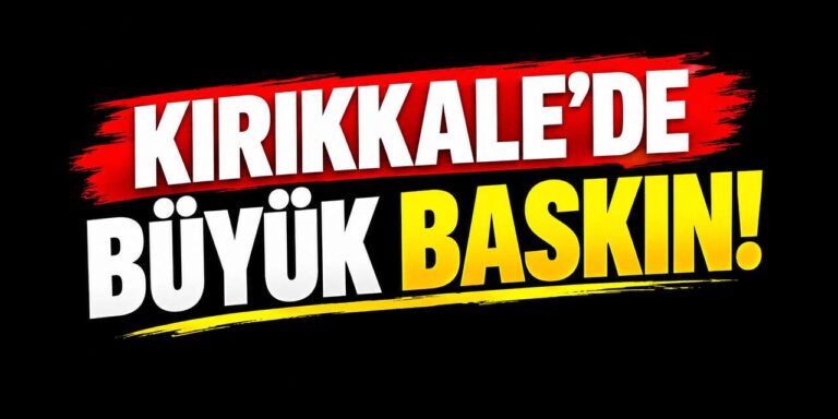 Kırıkkale’de 14 adrese eş zamanlı baskın!