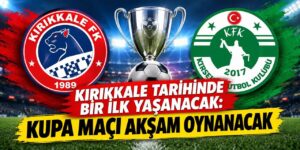 Kırıkkale tarihinde bir ilk: Kupa maçı akşam oynanacak