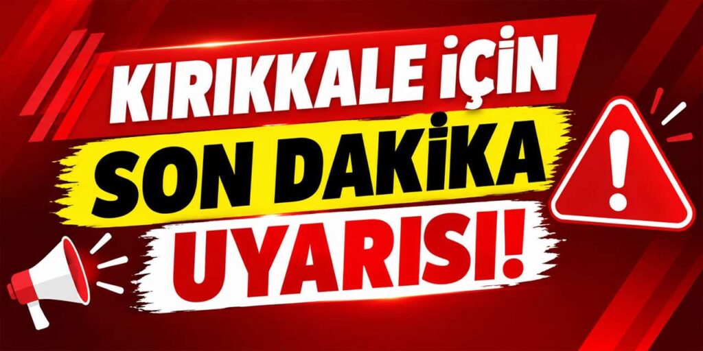Kırıkkale için son dakika uyarısı! Önlemlerinizi alın