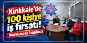 Kırıkkale’de 100 kişiye iş fırsatı: Başvurular başladı