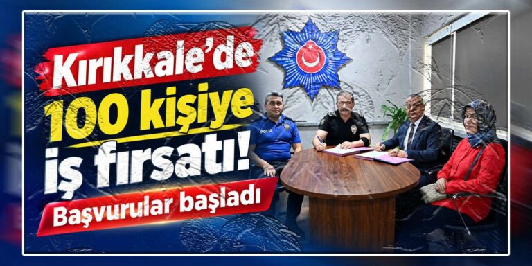Kırıkkale’de 100 kişiye iş fırsatı: Başvurular başladı