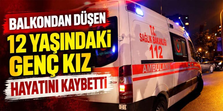 Balkondan düşen genç kızı hayatını kaybetti