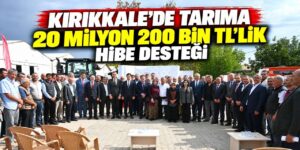 Kırıkkale tarımına 32,5 milyon TL’lik dev hamle!