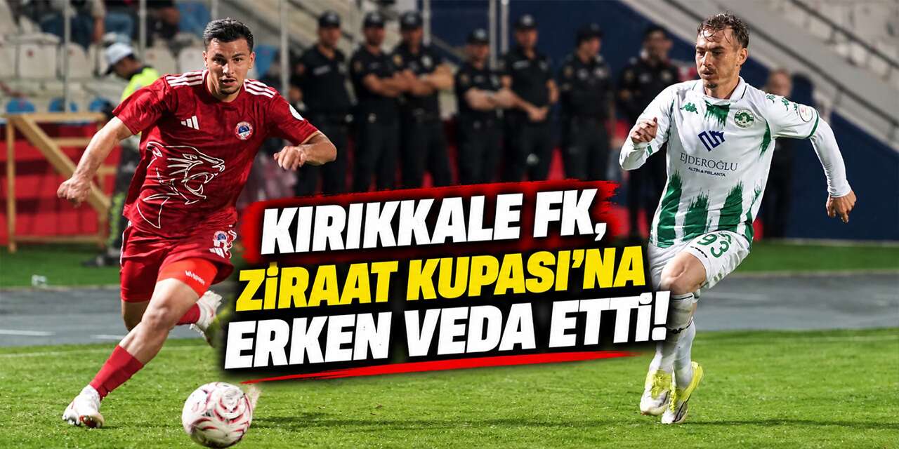 kirikkale-fk,-ziraat-kupasi’na-erken-veda-etti!