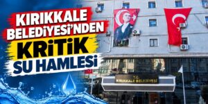 Kırıkkale’de su için düğmeye basıldı! Belediyeden yeni hamle