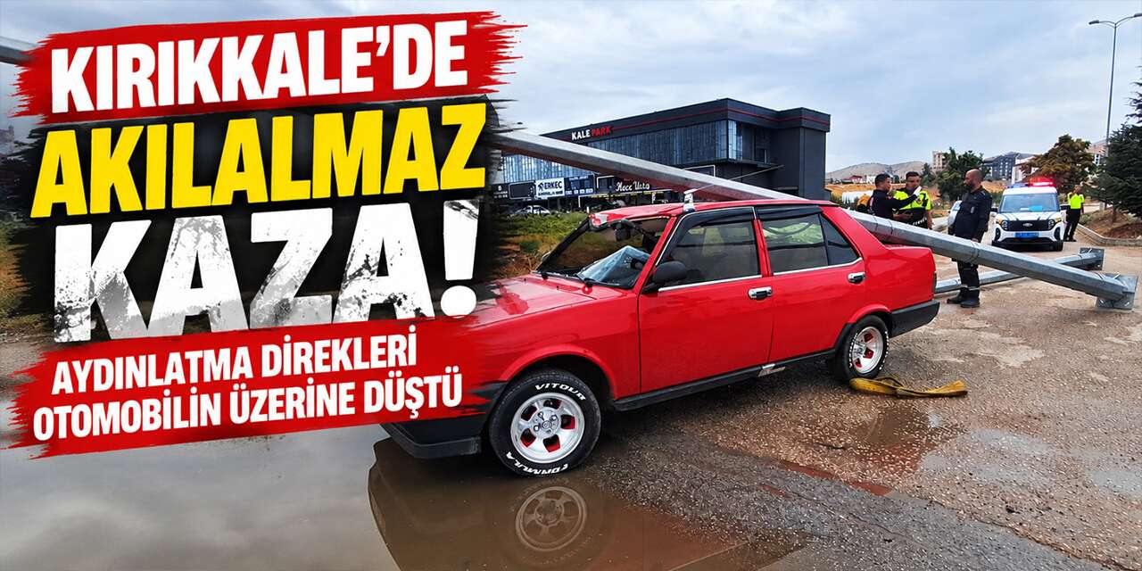 kirikkale’de-akilalmaz-kaza!-aydinlatma-direkleri-otomobilin-uzerine-dustu