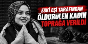 Eski eşi tarafından öldürülen kadın toprağa verildi