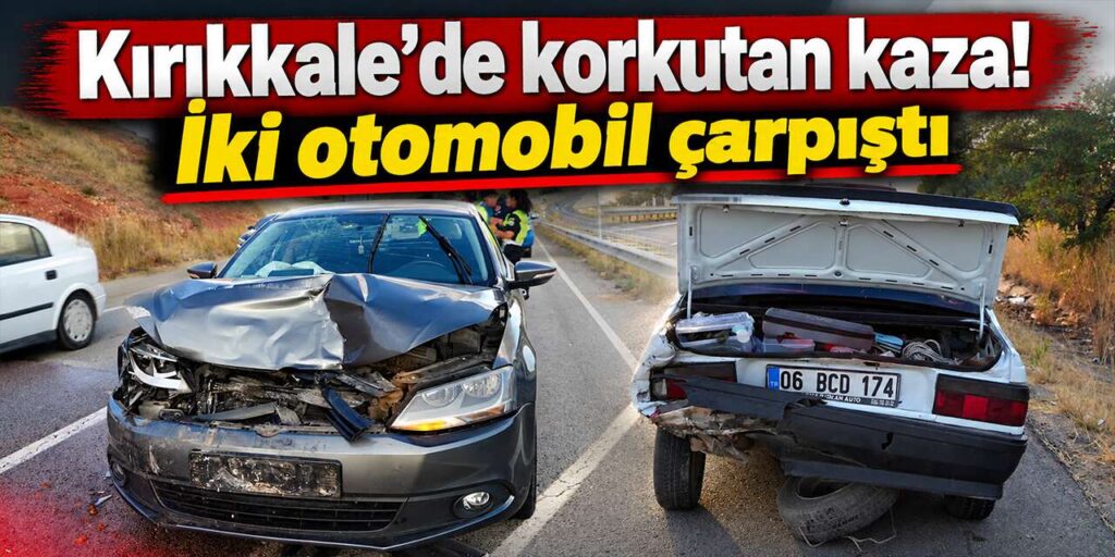 Kırıkkale’de korkutan kaza! İki otomobil çarpıştı