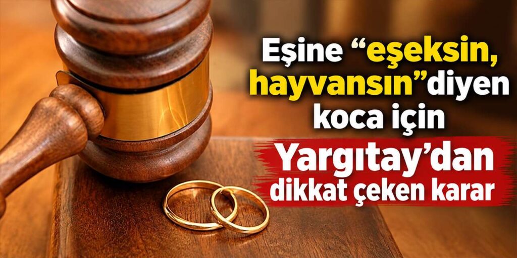 Eşine “eşeksin, hayvansın” diyen koca için Yargıtay’dan dikkat çeken karar