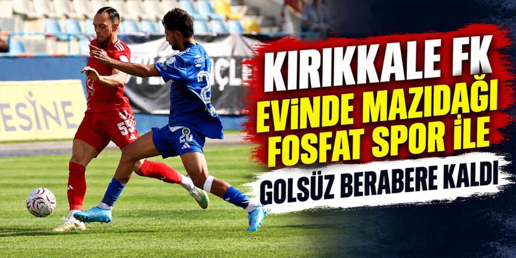Kırıkkale FK evinde Mazıdağı Fosfat Spor ile golsüz berabere kaldı