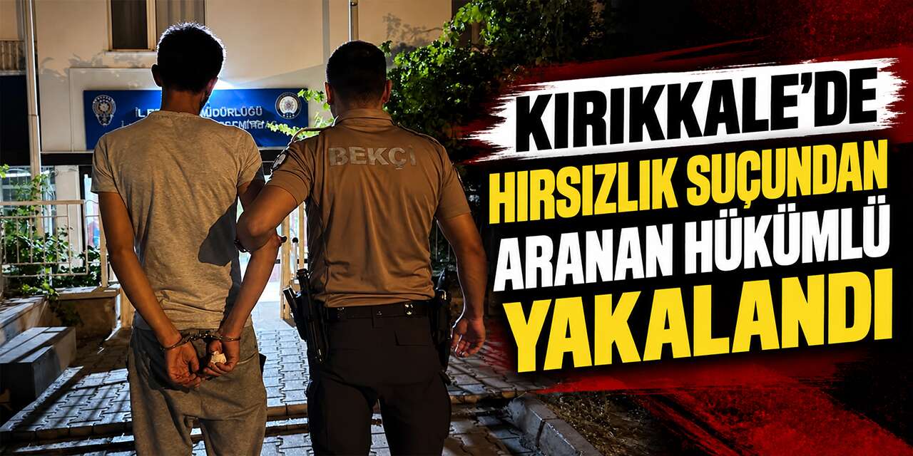 kirikkale’de-hirsizlik-sucundan-aranan-hukumlu-yakalandi