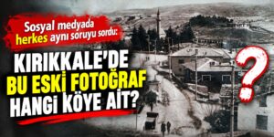 sosyal-medyada-herkes-ayni-soruyu-sordu:-kirikkale’de-bu-eski-fotograf-hangi-koye-ait?