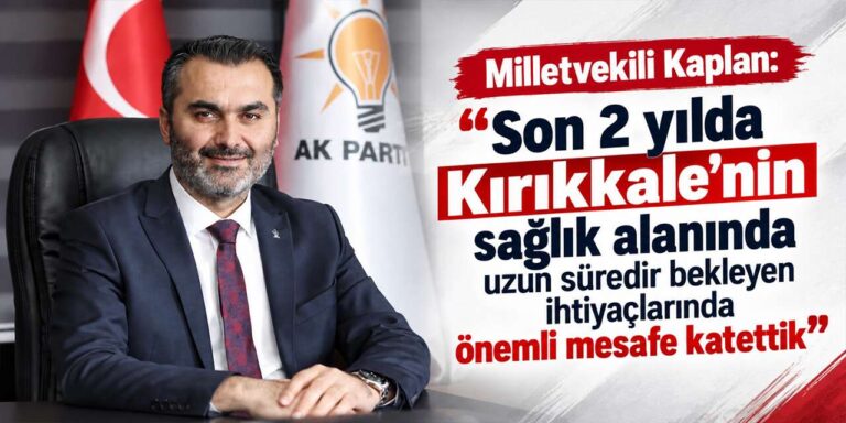 Milletvekili Kaplan: “Son 2 yılda sağlıkta önemli mesafe katettik”