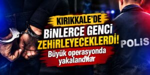 Kırıkkale’de binlerce genci zehirleyeceklerdi! Zehir tacirleri yakalandı