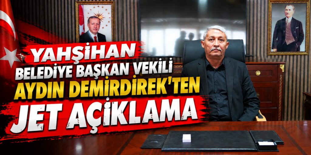 Yahşihan Belediye Başkan Vekili Aydın Demirdirek’ten jet açıklama!