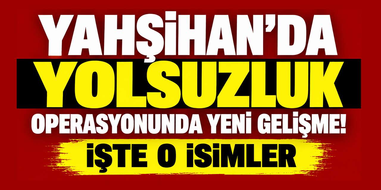 yahsihan’da-yolsuzluk-operasyonunda-yeni-gelisme!-iste-o-isimler