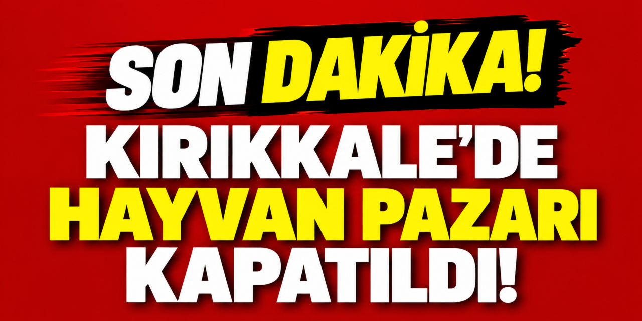 kirikkale’de-hayvan-pazarlari-kapatildi!-ikinci-bir-talimata-kadar-acilmayacak