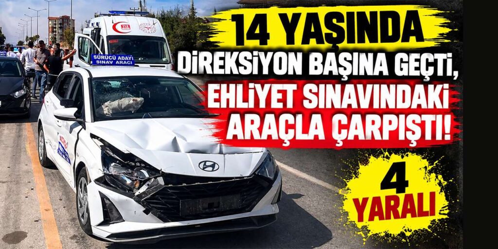 14 yaşında direksiyon başına geçti, ehliyet sınavındaki araçla çarpıştı: 4 yaralı