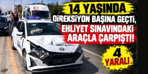 14 yaşında direksiyon başına geçti, ehliyet sınavındaki araçla çarpıştı: 4 yaralı