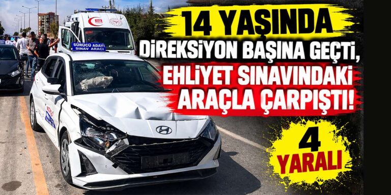 14 yaşında direksiyon başına geçti, ehliyet sınavındaki araçla çarpıştı: 4 yaralı