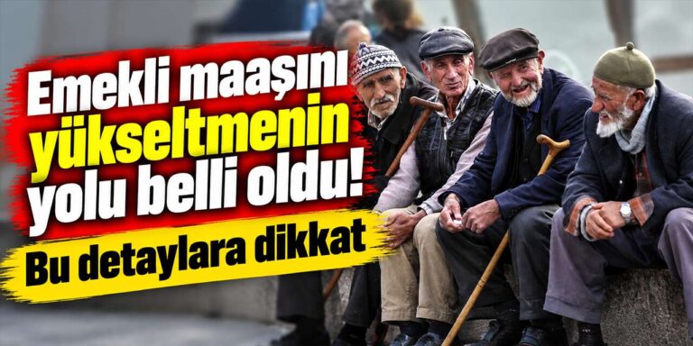 Emekli maaşını yükseltmenin yolu belli oldu! Bu detaylar aylığı doğrudan etkiliyor
