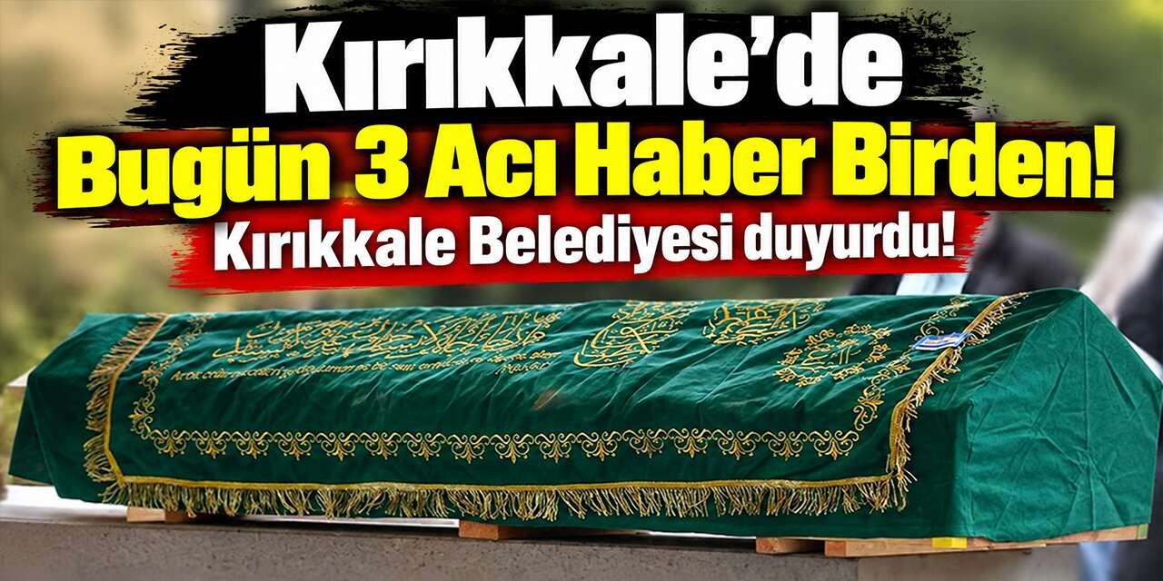 kirikkale’de-bugun-3-aci-haber-birden!-kirikkale-belediyesi-duyurdu!