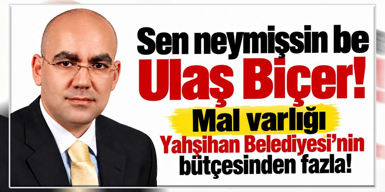 ulas-bicer’in-mal-varligi-yahsihan-belediyesi’nin-butcesinden-fazla!