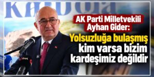 Ayhan Gider: “Yolsuzluğa karışanlar kardeşimiz değildir!”