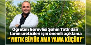 Şahin Tatlı: “Yırtık büyük ama yama küçük!”