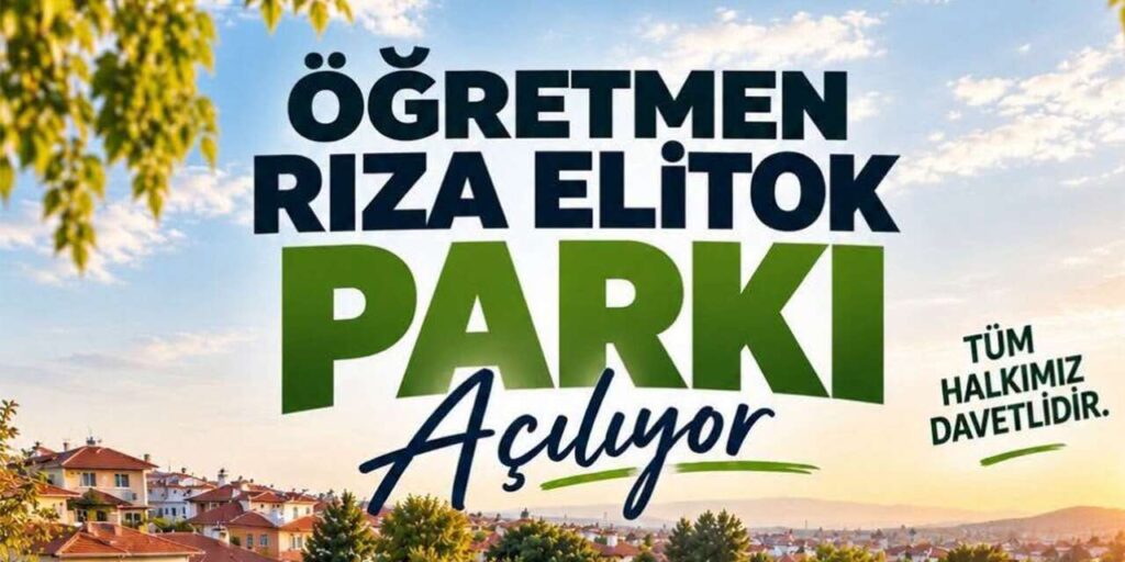 Öğretmen Rıza Ali Elitok Parkı açılıyor: Kırıkkale’ye yeni yaşam alanı!