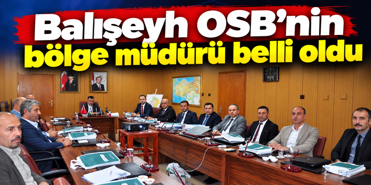baliseyh-osb’de-kritik-kararlar!-yeni-bolge-muduru-belli-oldu