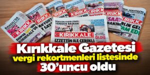 Kırıkkale Gazetesi vergi rekortmenleri listesinde 30’uncu oldu